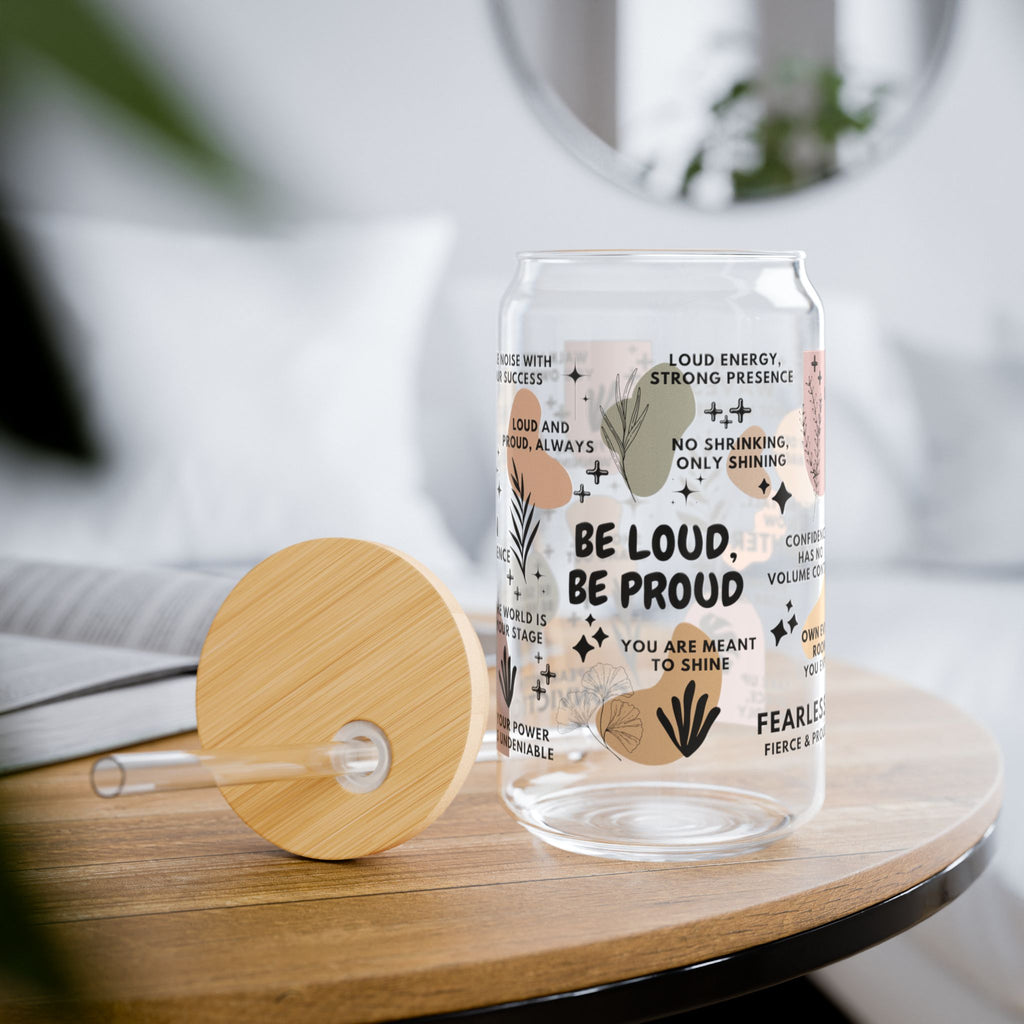 Be Loud Be Proud Sipper Glass; 16oz – Motivational Drinkware for Women