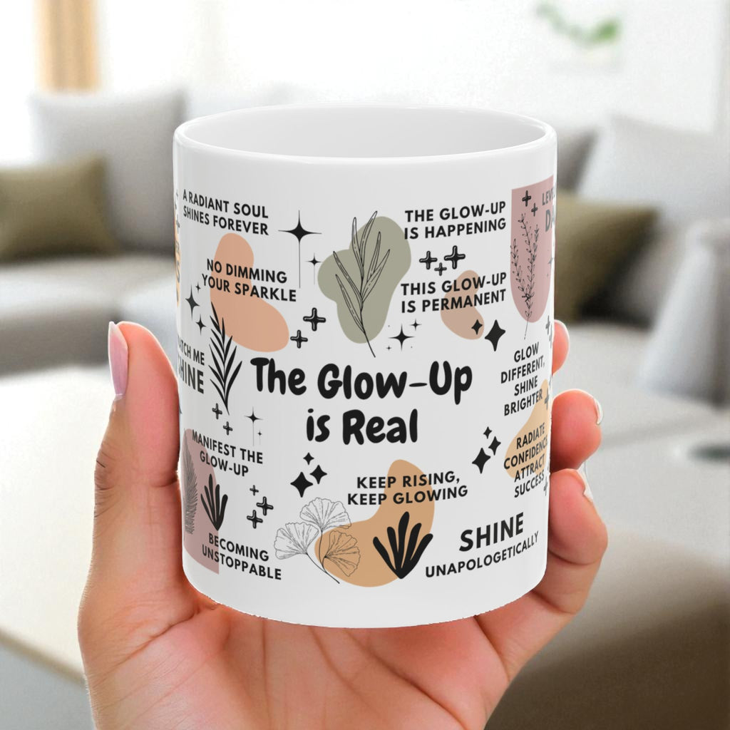 The Glow Up Is Real Mug; 11oz/15oz