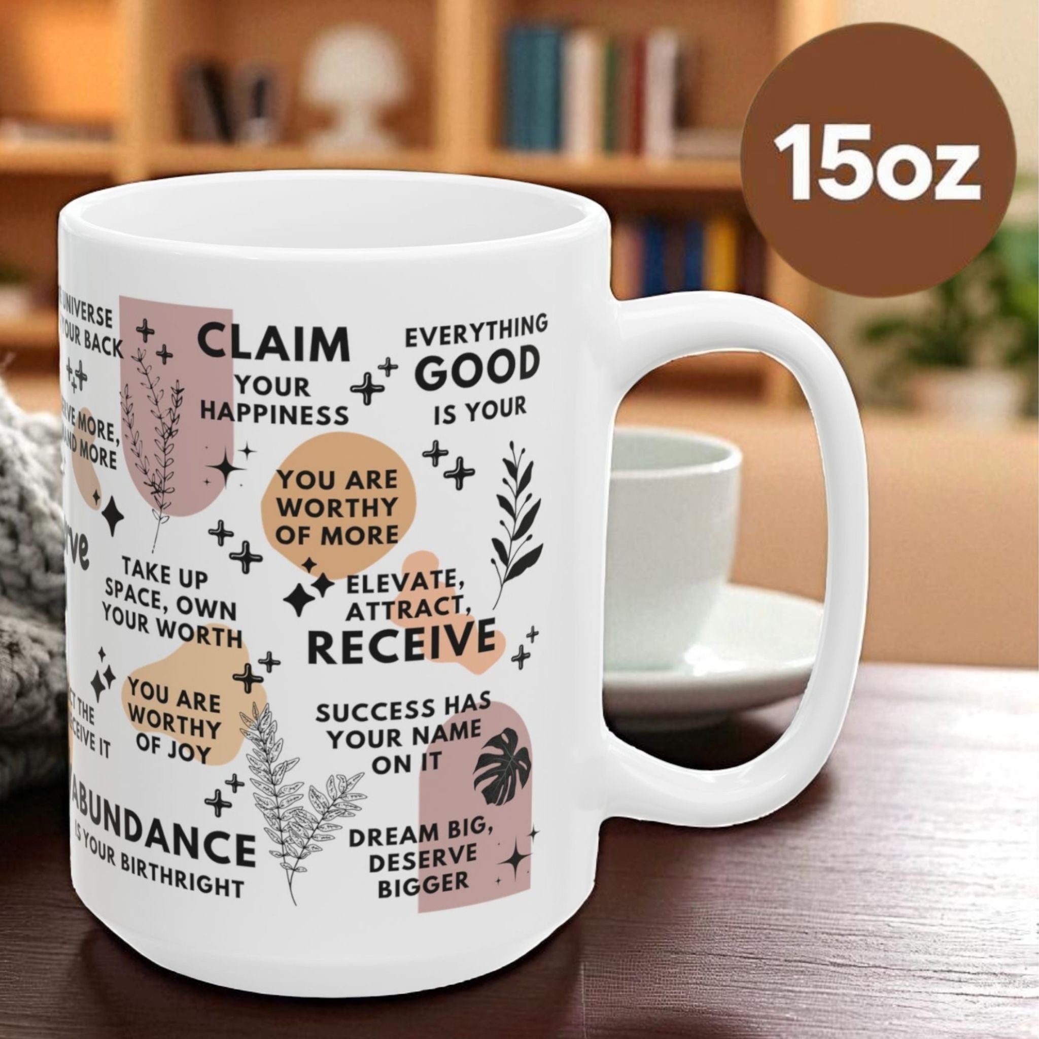 You Deserve It All Mug; 11oz/15oz