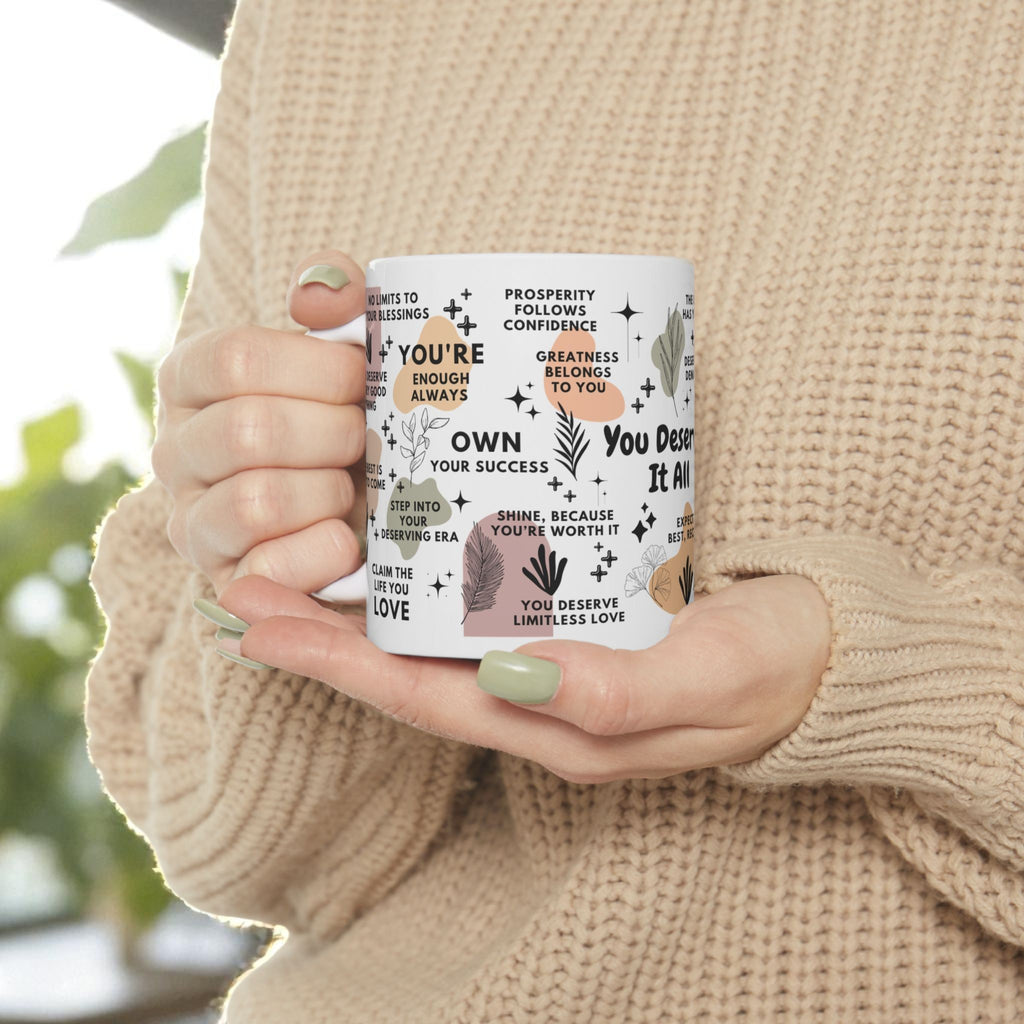 You Deserve It All Mug; 11oz/15oz