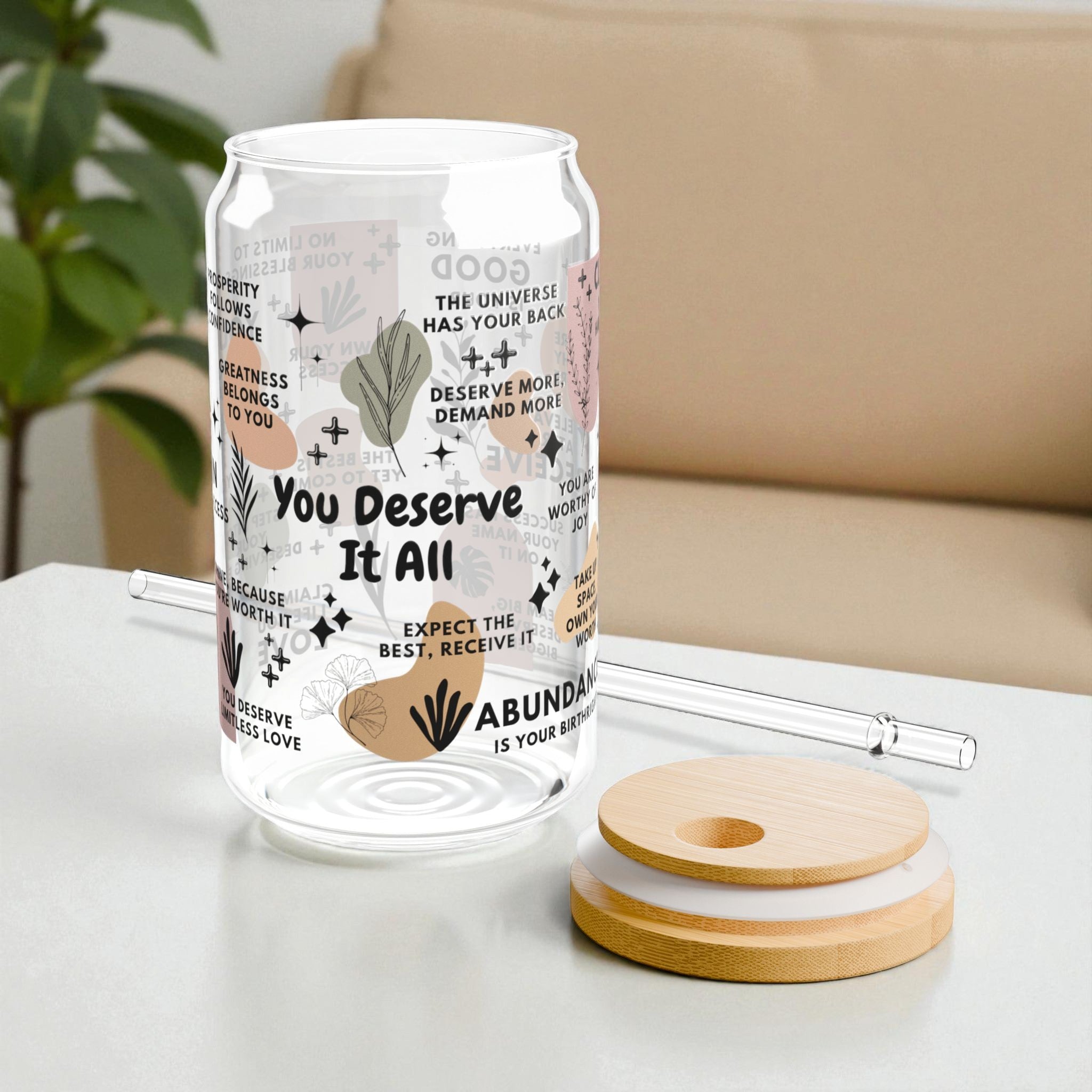 You Deserve It All Sipper Glass Tumbler; 16oz