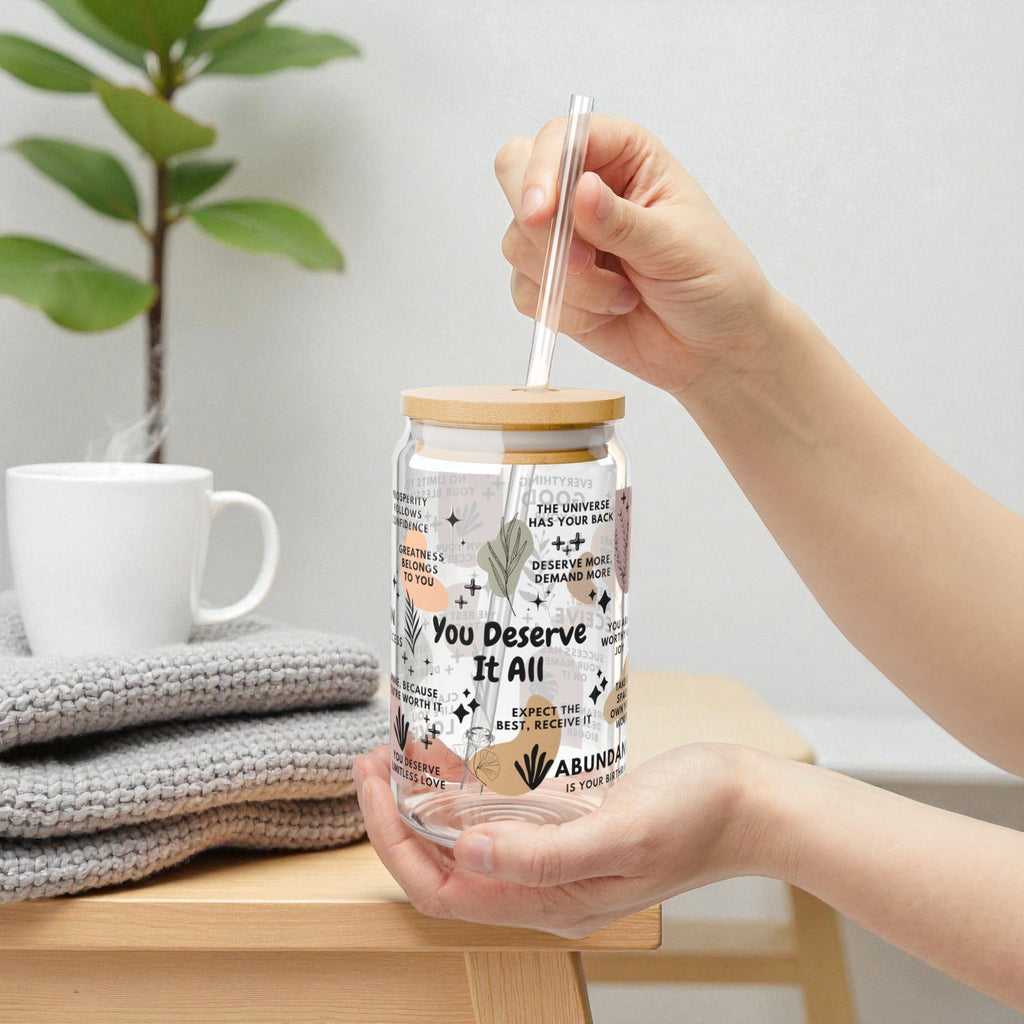 You Deserve It All Sipper Glass Tumbler; 16oz
