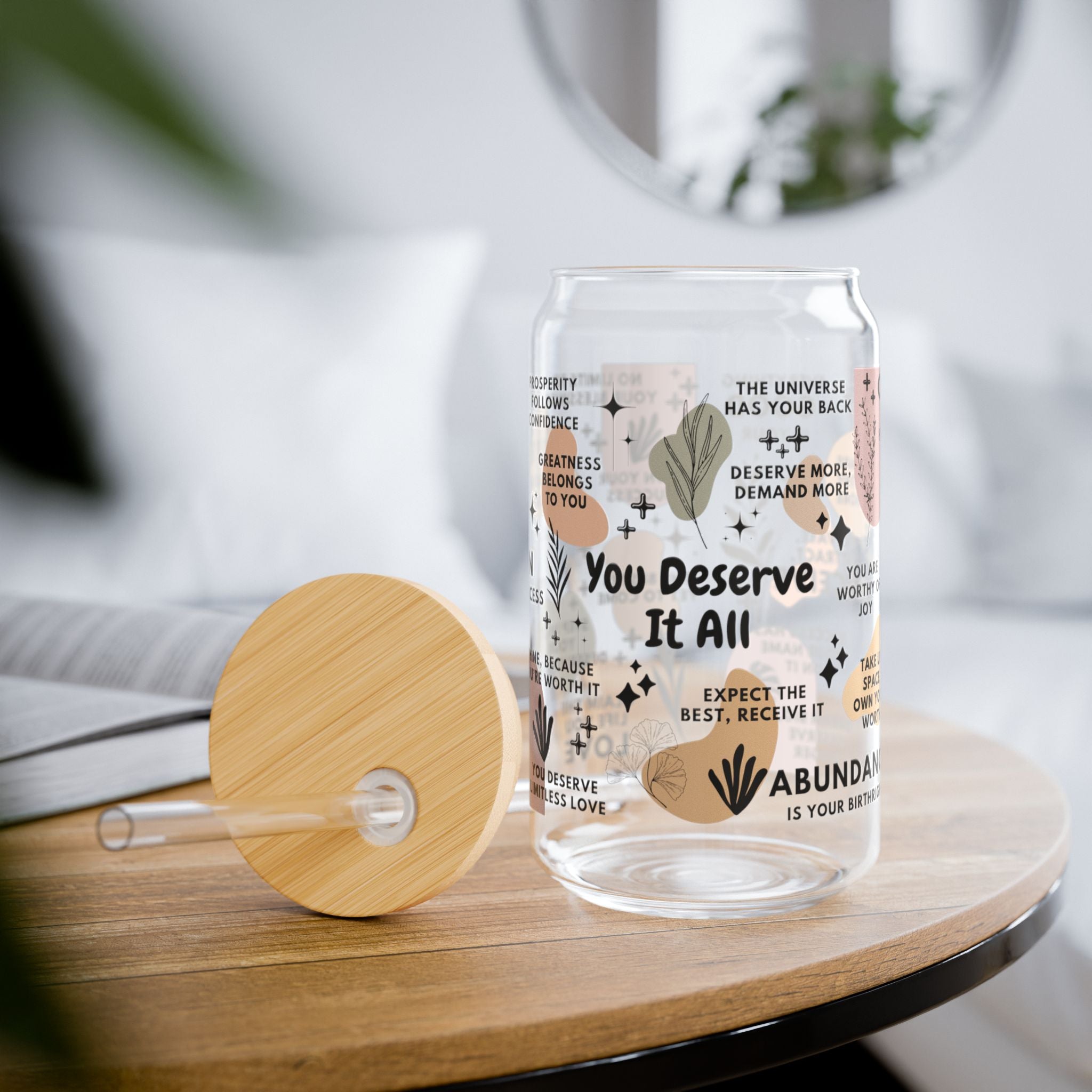 You Deserve It All Sipper Glass Tumbler; 16oz