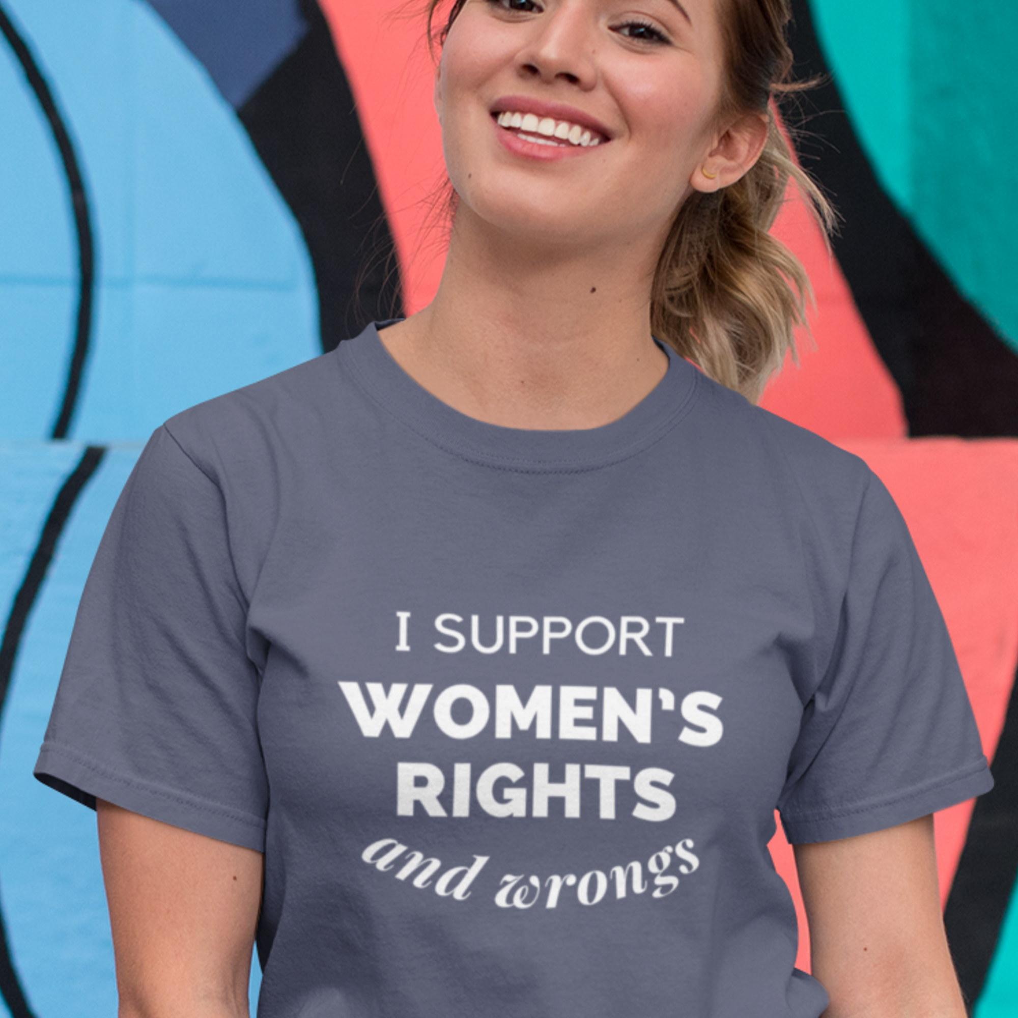 I Support Women's Rights - And Wrongs T-Shirt