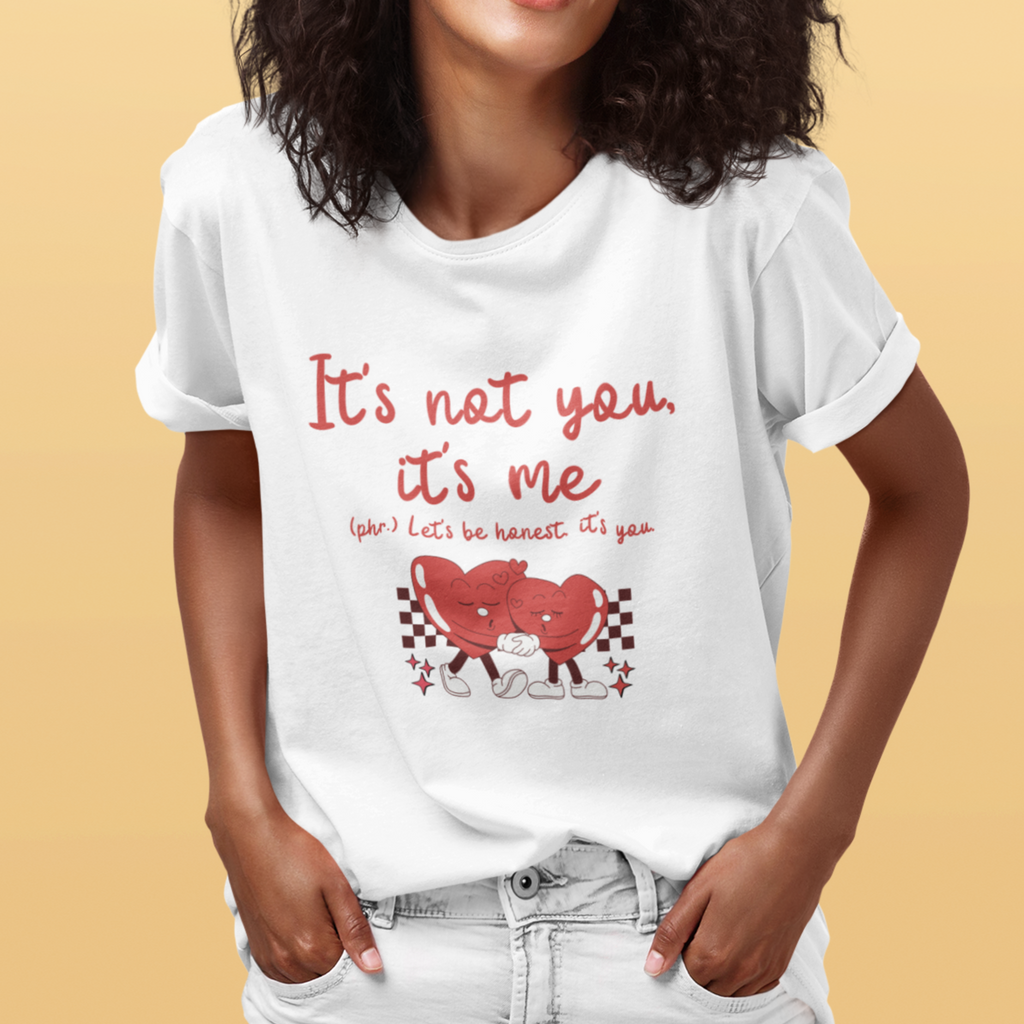 It's Not You, It's Me T-Shirt