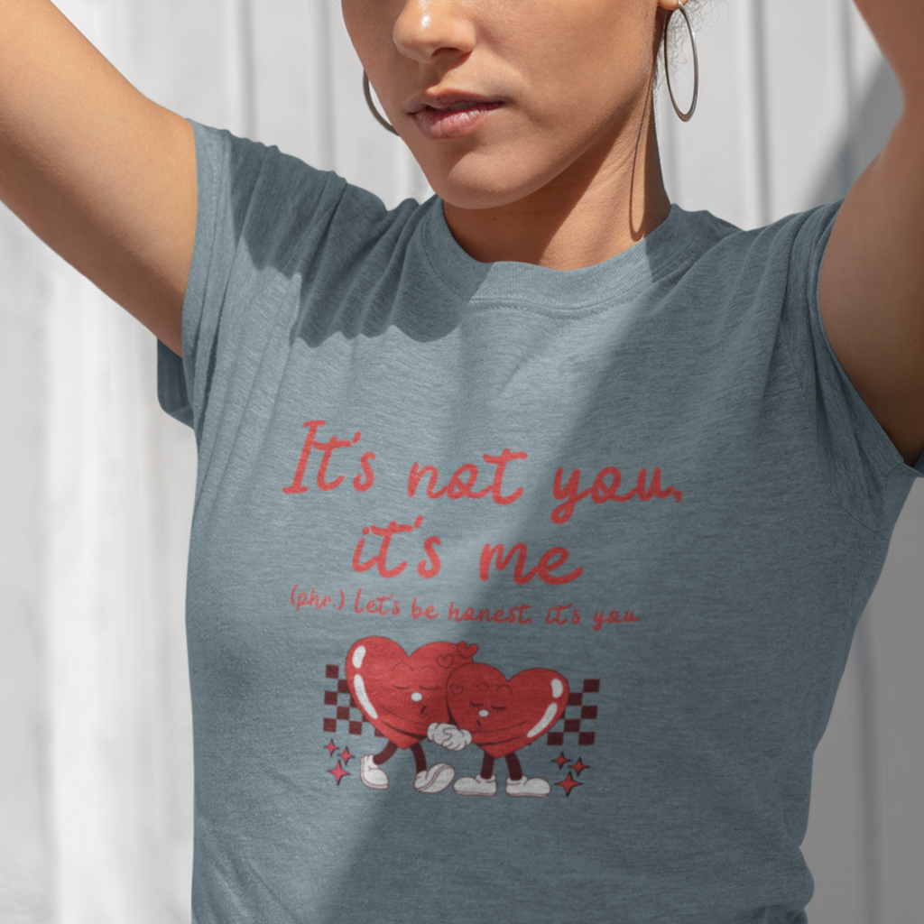 It's Not You, It's Me T-Shirt