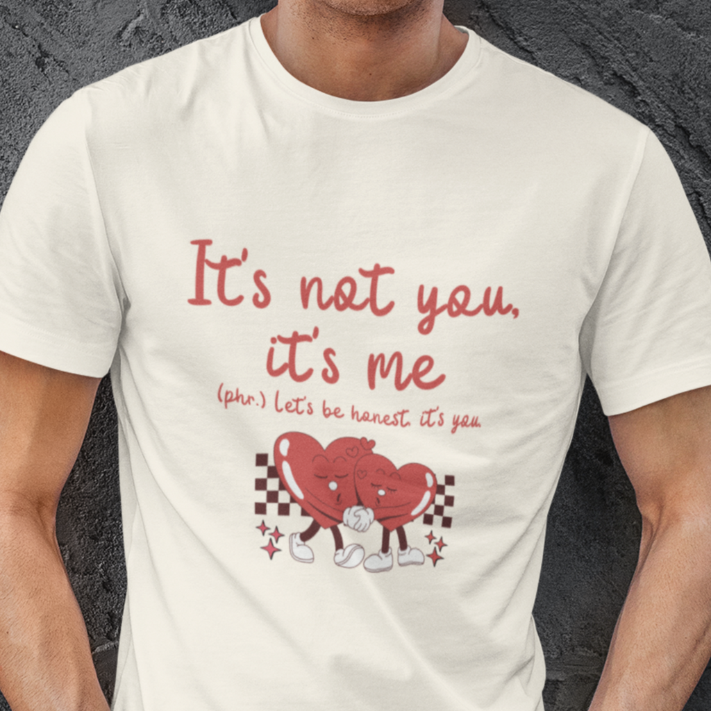 It's Not You, It's Me T-Shirt