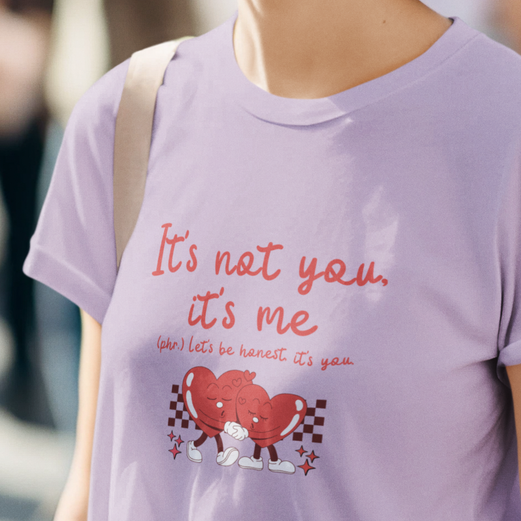 It's Not You, It's Me T-Shirt